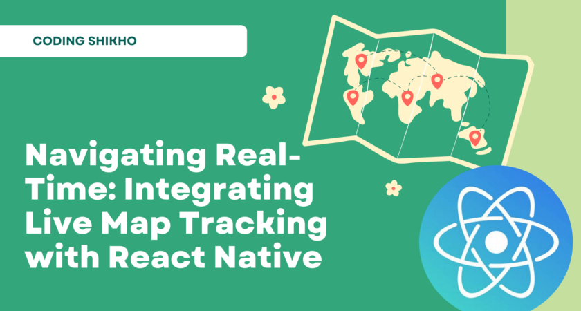 Navigating Real-Time: Integrating Live Map Tracking with React Native